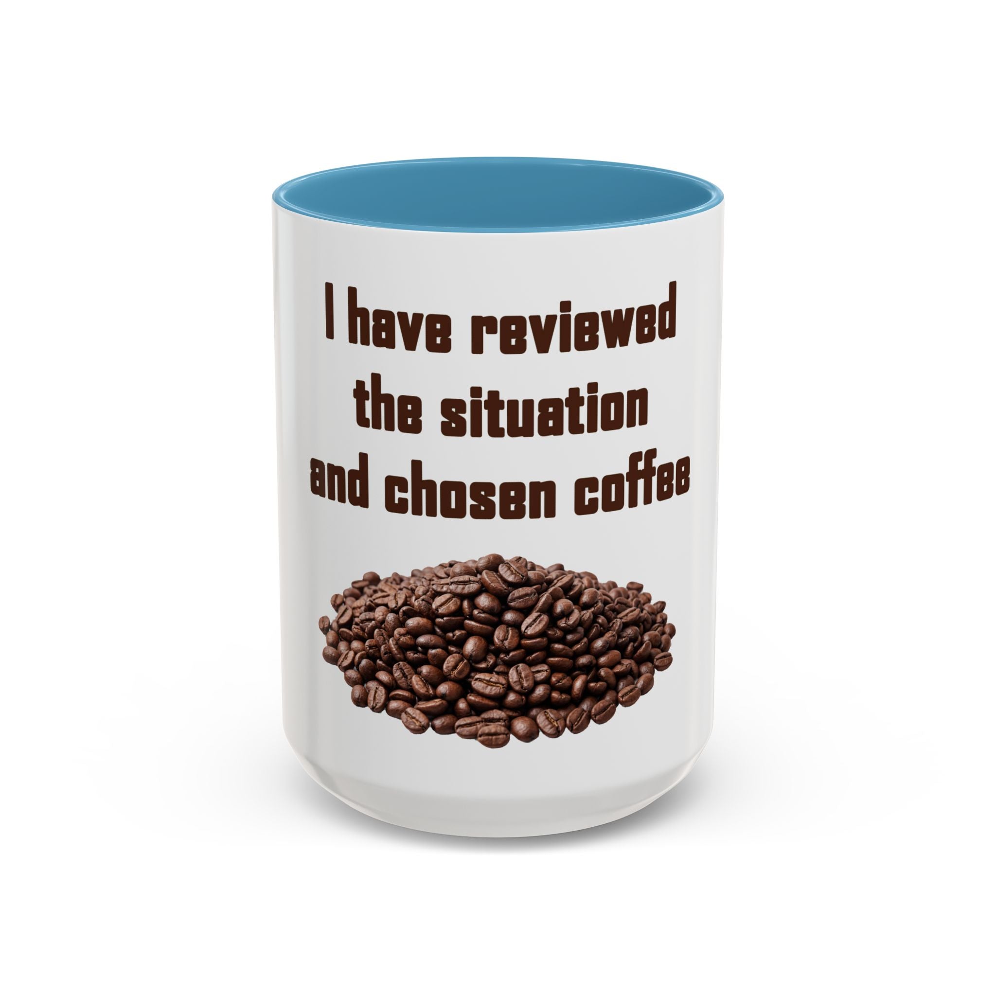 Coffee Mug — "I have reviewed the situation and chosen coffee" (15 oz)
