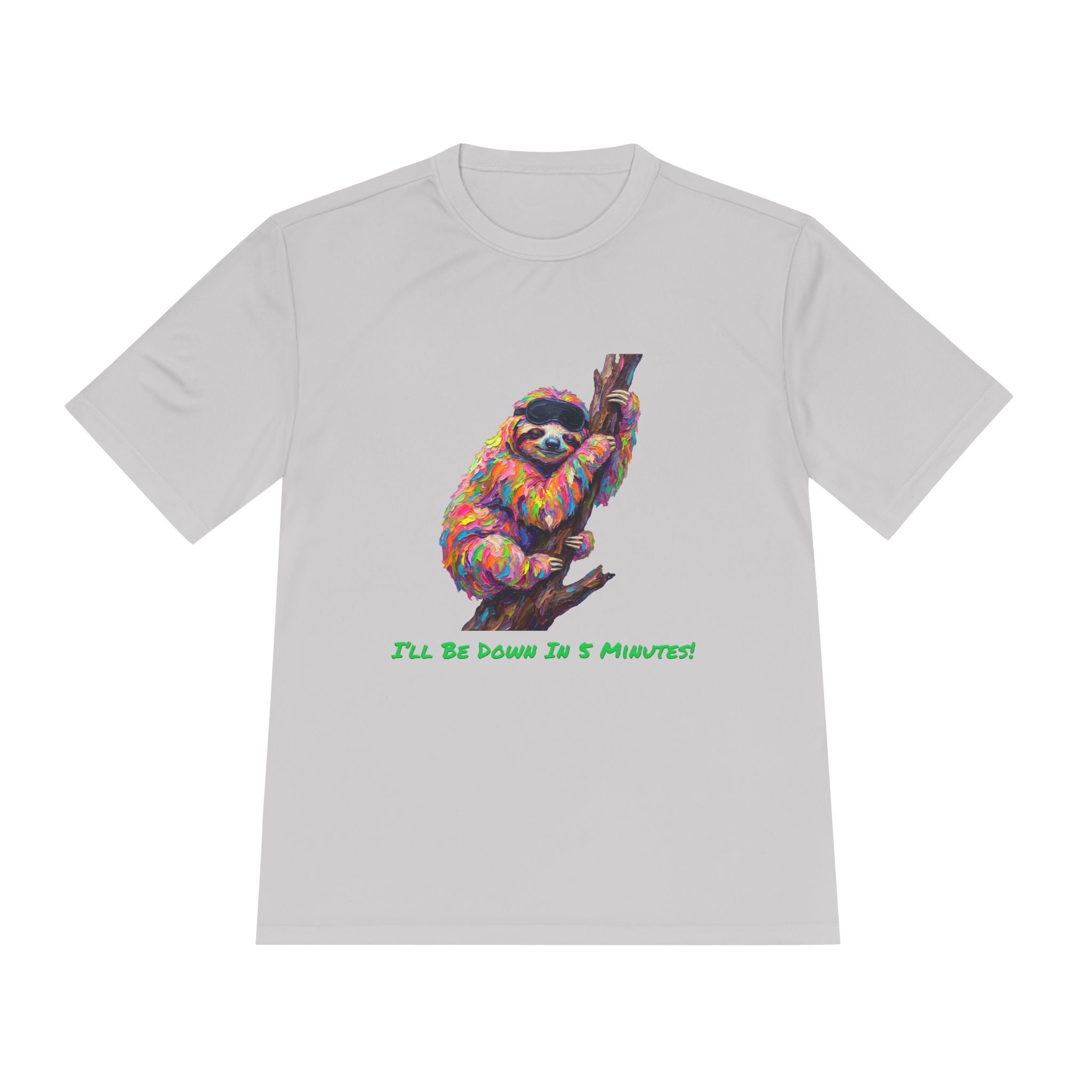 Sloth Performance Shirt — Colorful Animal Graphic Tee (I'll Be Down In 5 Minutes)