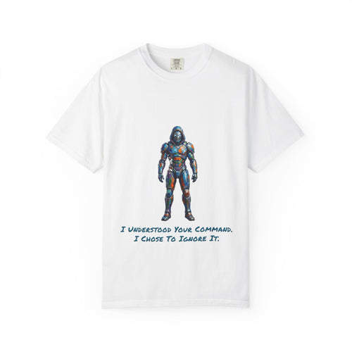 AI Robot Ignore Command T‑Shirt — “I Understood Your Command. I Chose To Ignore It." Tee